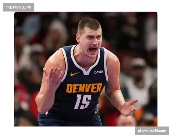 掘金围绕约基奇打造欧陆体系成功 国际球员改变篮球比赛本质